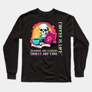 "Readers are Leaders. Skulls are Cool. Coffee is Life." (Motivational and Inspirational Quote) Long Sleeve T-Shirt